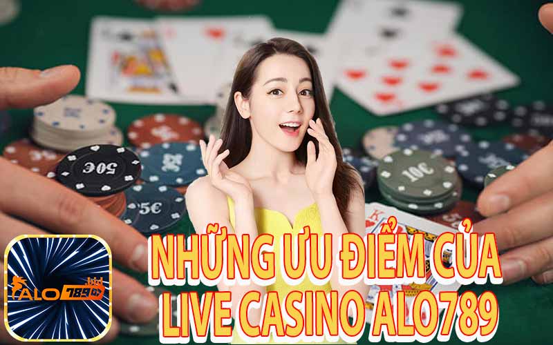 Những Ưu Điểm Của Live Casino Alo89